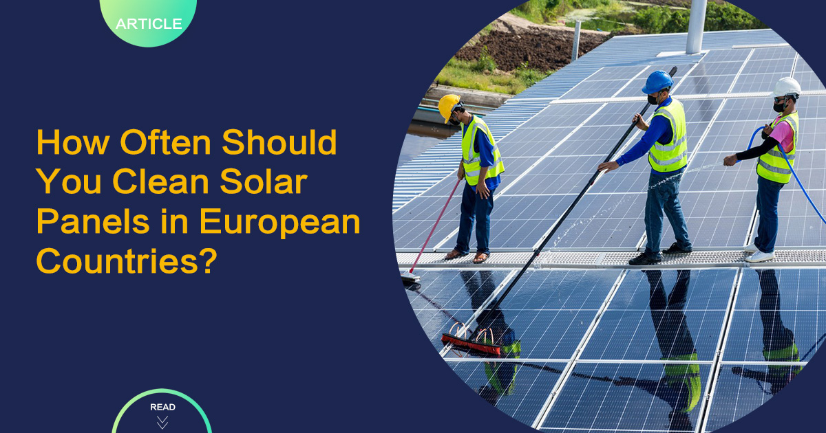 How Often Should You Clean Solar Panels in European Countries?