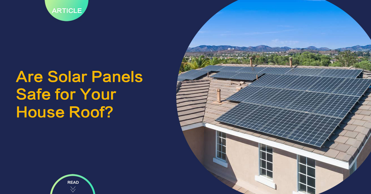 Are Solar Panels Safe for Your House Roof?